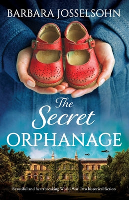 Cover Image for The Secret Orphanage: Beautiful and heartbreaking World War Two historical fiction -- Barbara Josselsohn, Paperback
