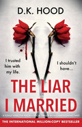 Cover Image for The Liar I Married: A totally addictive psychological thriller with a mind-blowing twist -- D. K. Hood, Paperback