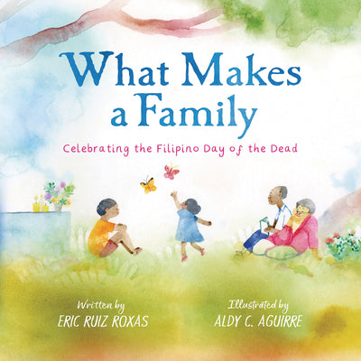 Cover Image for What Makes a Family: Celebrating the Filipino Day of the Dead -- Eric Ruiz Roxas, Hardcover