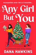 Cover Image for Any Girl But You: An Unputdownable Queer Holiday Romance -- Dana Hawkins, Paperback