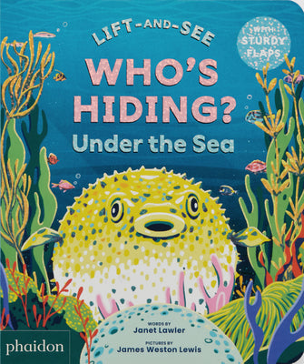 Cover Image for Who's Hiding? Under the Sea: A Lift-The-Flap Book -- Janet Lawler, Board Books