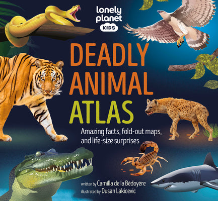 Cover Image for Lonely Planet Kids Deadly Animal Atlas: Amazing Facts, Fold-Out Maps, and Life-Size Surprises -- Lonely Planet, Hardcover