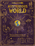 Cover Image for Lonely Planet Kids Mysterious World: Discover All That Is Strange and Unexplained Across Our Planet -- Lonely Planet, Hardcover