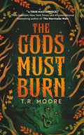 Cover Image for The Gods Must Burn -- T. R. Moore, Hardcover