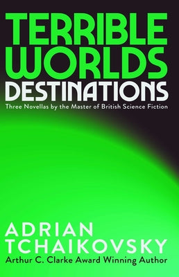 Cover Image for Terrible Worlds: Destinations -- Adrian Tchaikovsky, Paperback