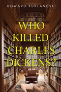 Cover Image for Who Killed Charles Dickens? -- Howard Kurlandski, Paperback