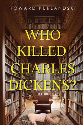 Cover Image for Who Killed Charles Dickens? -- Howard Kurlandski, Paperback