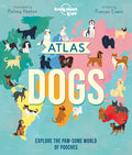 Cover Image for Lonely Planet Kids Atlas of Dogs: 150 Pawsome Breeds from Around the World Fun Features & Illustrations Pooch Profiles & Doggy Dictionary Fascinating -- Frances Evans, Hardcover