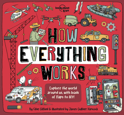 Cover Image for Lonely Planet Kids How Everything Works: Awesome Facts & Lift the Flaps Amazing Illustrations Everyday Gadgets, Inventions, Technology & Things of the -- Clive Gifford, Hardcover