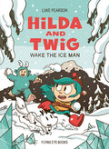 Cover Image for Hilda and Twig: Wake the Ice Man -- Luke Pearson, Hardcover