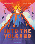 Cover Image for Into the Volcano: The Science, Magic and Meaning of Volcanoes -- Catherine Ard, Hardcover