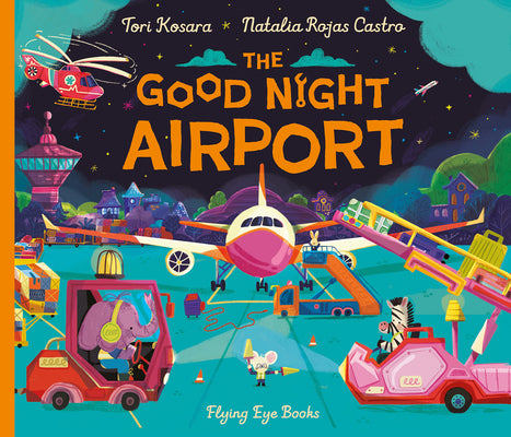 Cover Image for The Good Night Airport -- Tori Kosara, Hardcover