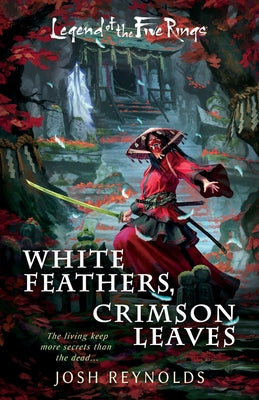 Cover Image for White Feathers, Crimson Leaves: A Legend of the Five Rings Novel -- Josh Reynolds, Paperback