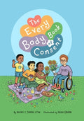 Cover Image for The Every Body Book of Consent: An Lgbtqia-Inclusive Guide to Respecting Boundaries, Bodies, and Beyond -- Rachel E. Simon, Hardcover