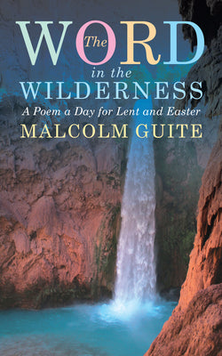 Cover Image for Word in the Wilderness: A Poem a Day for Lent and Easter -- Malcolm Guite, Paperback
