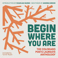 Cover Image for Begin Where You Are: The Colorado Poets Laureate Anthology -- Turner Wyatt, Paperback