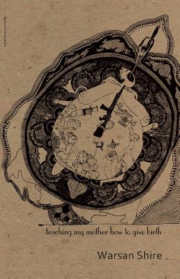 Cover Image for Teaching My Mother How to Give Birth -- Warsan Shire, Paperback