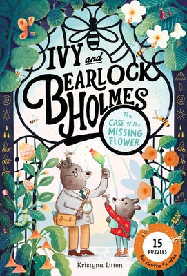 Cover Image for The Case of the Missing Flower (Ivy and Bearlock Holmes Book 1): 15 Puzzles for Sleuths to Solve Volume 1 -- Kristyna Litten, Paperback