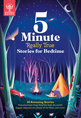 Cover Image for 5-Minute Really True Stories for Bedtime: 30 Amazing Stories: Featuring Frozen Frogs, King Tut's Beds, the World's Biggest Sleepover, the Phases of th -- Britannica Group, Hardcover