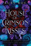 Cover Image for House of Crimson Kisses: A Steamy Vampire Fantasy Romance -- Ruby Roe, Hardcover