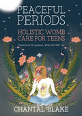Cover Image for Peaceful Periods: Holistic Womb Care for Teens -- Chantal Blake, Paperback