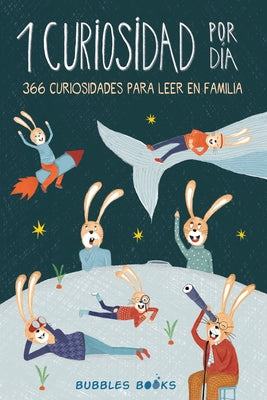Cover Image for 1 Curiosidad por día - 366 curiosidades del mundo para leer en familia: Libro para niños y niñas a partir de 6 años que quieren aprender cada día algo -- Bubbles Books, Paperback