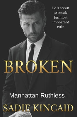 Cover Image for Broken: A Billionaire Marriage of Convenience Romance: Manhattan Ruthless -- Sadie Kincaid, Paperback