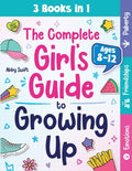 Cover Image for The Complete Girl's Guide to Growing Up: The 3-in-1 Puberty, Friendships & Emotions Handbook for Tween Girls 8-12 -- Abby Swift, Paperback