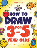 Cover Image for How to Draw for 3-5 Year Olds: Learn to Draw Cute Pets, Farm Animals and Other Magical Things Book for Kids Age 3+ -- Anna Robin, Paperback