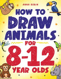 Cover Image for How to Draw Animals for 8-12 Year Olds: Learn to Draw Birds, Bugs, Dinosaurs, Dogs, and More Fun Activity Book for Kids Age 8 + -- Anna Robin, Paperback