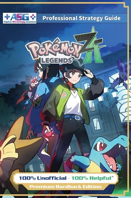 Cover Image for Pokemon Legends Z-A Strategy Guide Book (Full Color Premium Hardback): 100% Unofficial - 100% Helpful Walkthrough -- Alpha Strategy Guides, Hardcover