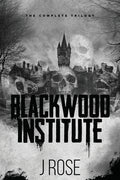 Cover Image for Blackwood Institute: The Complete Trilogy -- J. Rose, Paperback