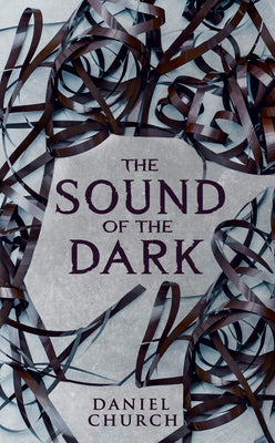 Cover Image for The Sound of the Dark -- Daniel Church, Paperback