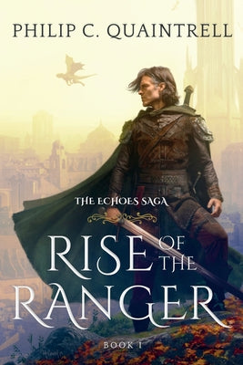Cover Image for Rise of the Ranger: (The Echoes Saga: Book 1) -- Philip C. Quaintrell, Paperback
