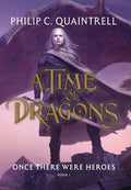 Cover Image for Once There Were Heroes: (A Time of Dragons: Book 1) -- Philip C. Quaintrell, Hardcover