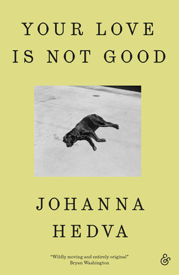 Cover Image for Your Love Is Not Good -- Johanna Hedva, Paperback