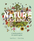 Cover Image for Nature Explained: A Family Guide to 20 Nature Cycles -- Helen Brown, Hardcover