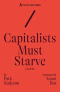 Cover Image for Capitalists Must Starve: A Novel -- Seolyeon Park, Paperback