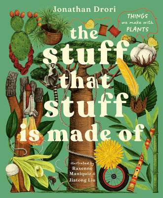 Cover Image for The Stuff That Stuff Is Made of: The Things We Make with Plants -- Jonathan Drori, Hardcover