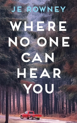 Cover Image for Where No One Can Hear You -- J. E. Rowney, Paperback