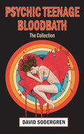 Cover Image for Psychic Teenage Bloodbath: The Collection -- David Sodergren, Paperback