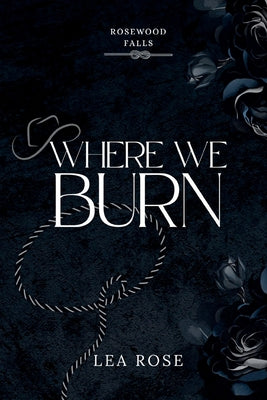 Cover Image for Where We Burn -- Lea Rose, Paperback