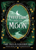 Cover Image for Everything Under the Moon: Fairy Tales in a Queerer Light -- Michael Earp, Hardcover