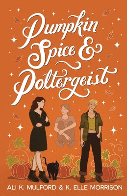 Cover Image for Pumpkin Spice and Poltergeist: A cozy sapphic paranormal rom-com -- Ali K. Mulford, Paperback