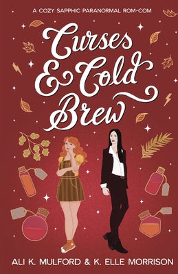Cover Image for Curses & Cold Brew: A cozy sapphic paranormal rom-com -- Ali K. Mulford, Paperback