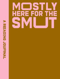 Cover Image for A Reading Journal: Mostly Here for the Smut: Romantasy Reading Journal, Book Review Log, Track Your Reading Progress, A5 Reading Log Notebook -- Sweet Hearts Press, Paperback
