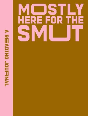 Cover Image for A Reading Journal: Mostly Here for the Smut: Romantasy Reading Journal, Book Review Log, Track Your Reading Progress, A5 Reading Log Notebook -- Sweet Hearts Press, Paperback
