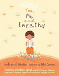 Cover Image for You, Me and Empathy: Teaching children about empathy, feelings, kindness, compassion, tolerance and recognising bullying behaviours -- Jayneen Sanders, Paperback