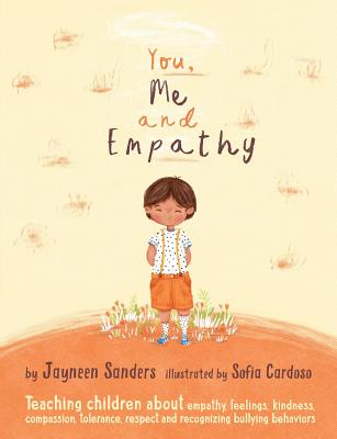 Cover Image for You, Me and Empathy: Teaching children about empathy, feelings, kindness, compassion, tolerance and recognising bullying behaviours -- Jayneen Sanders, Paperback