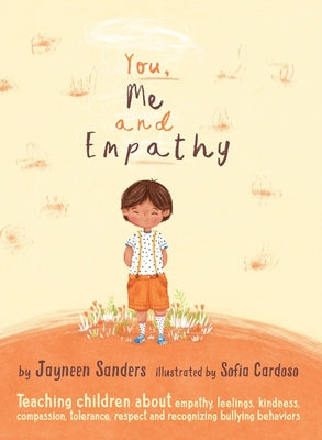 Cover Image for You, Me and Empathy: Teaching children about empathy, feelings, kindness, compassion, tolerance and recognising bullying behaviours -- Sofia Cardoso, Hardcover
